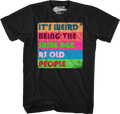It's Weird Being The Same Age As Old People T-Shirt Hoodie, Sweatshirt | CiraTrend.com (Image 1)