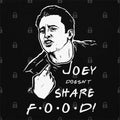 Joey Doesn't Share Food T-Shirt Hoodie, Sweatshirt | CiraTrend.com (Image 1)