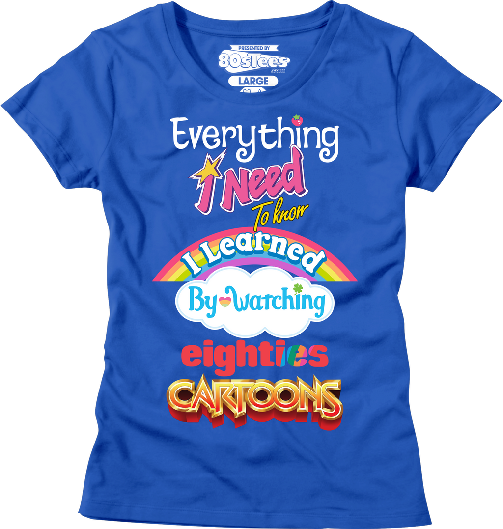 Womens Everything I Need To Know Eighties Cartoons Shirt Hoodie, Sweatshirt | CiraTrend.com (Image 1)