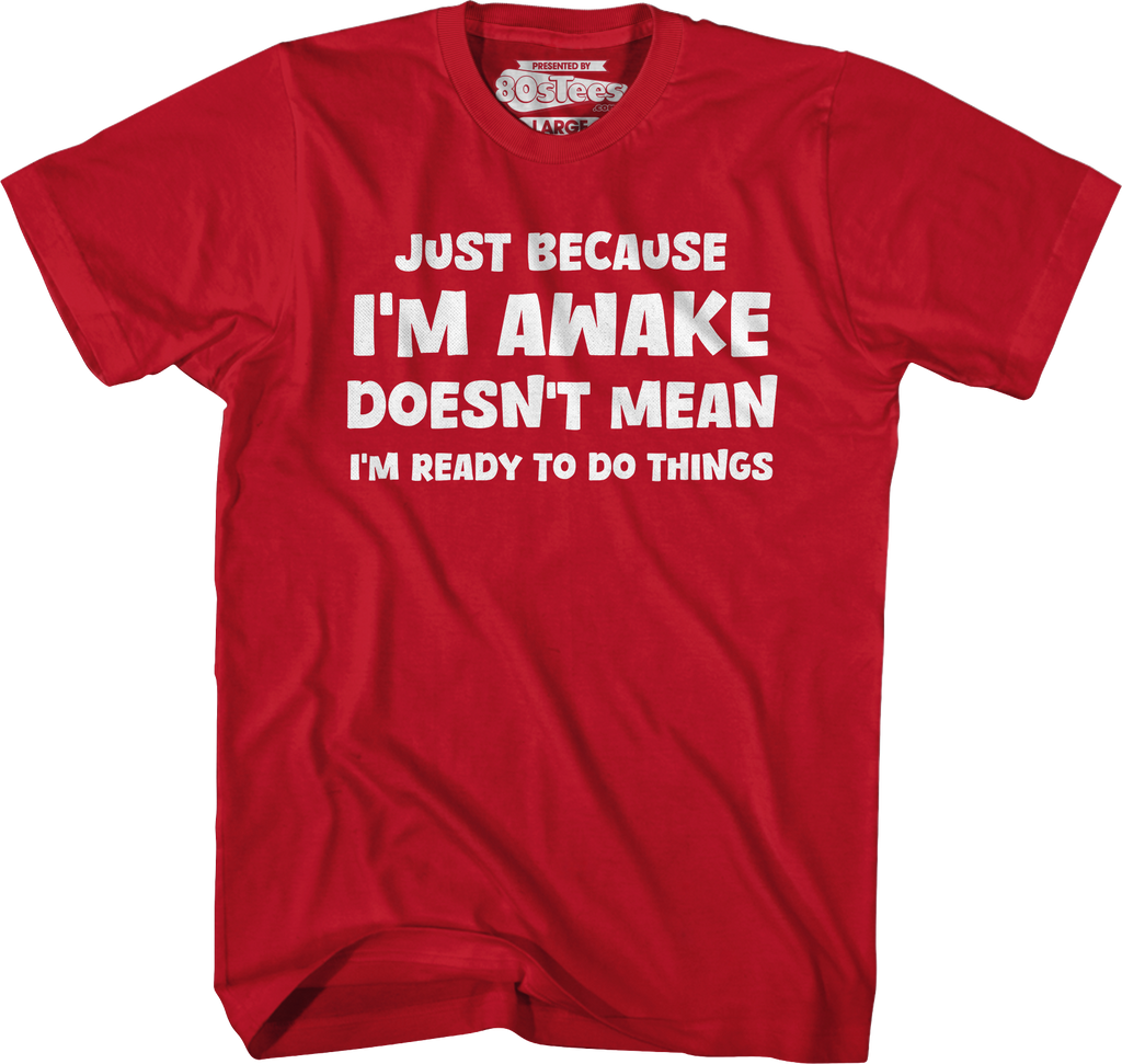 Just Because I'm Awake Doesn't Mean I'm Ready To Do Things T-Shirt Hoodie, Sweatshirt | CiraTrend.com (Image 4)