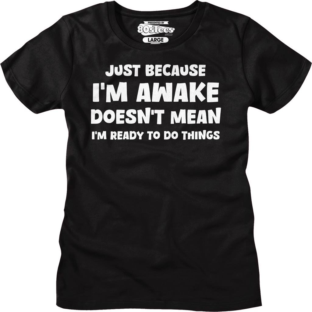 Just Because I'm Awake Doesn't Mean I'm Ready To Do Things T-Shirt Hoodie, Sweatshirt | CiraTrend.com (Image 5)