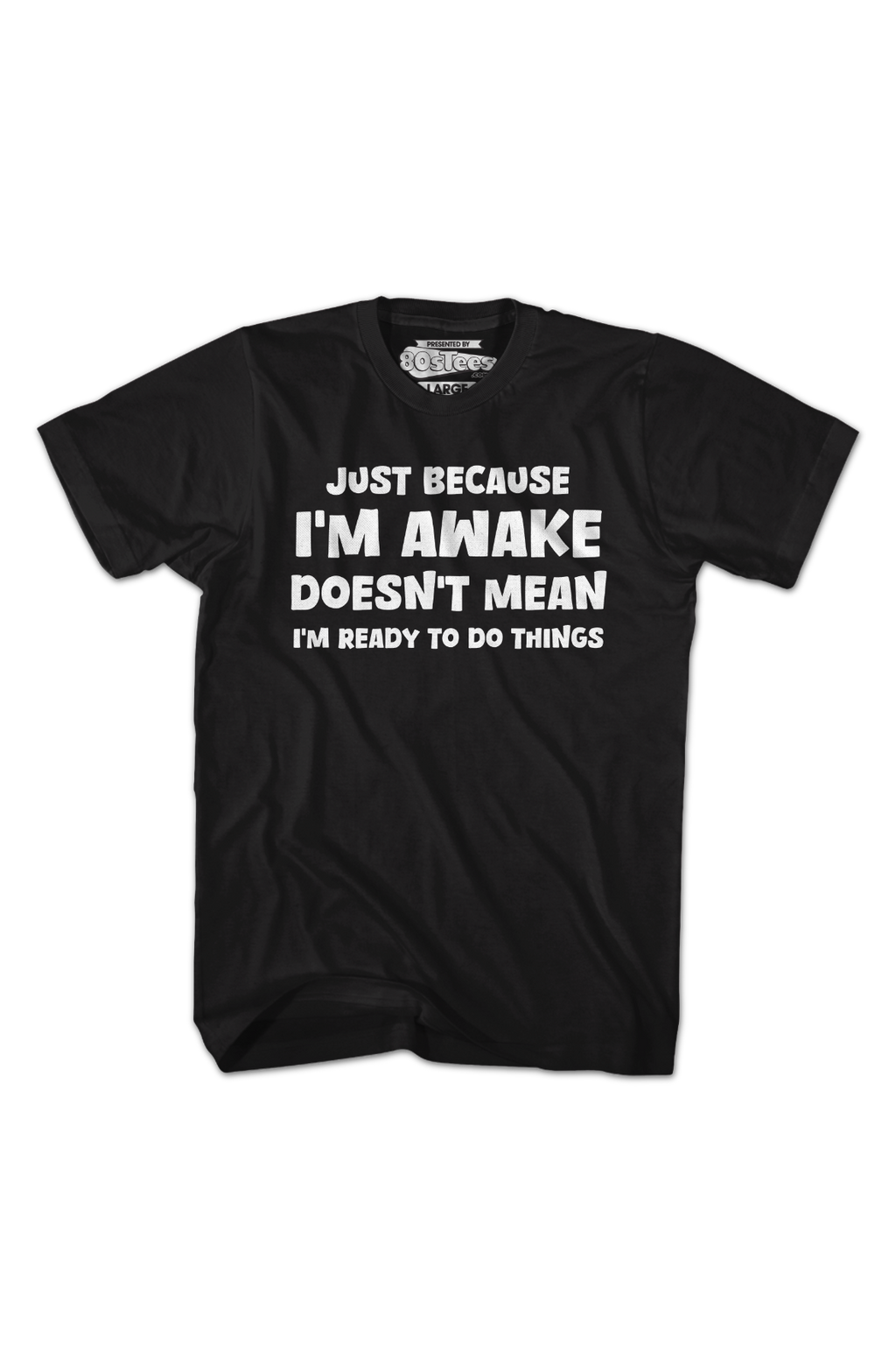 Just Because I'm Awake Doesn't Mean I'm Ready To Do Things T-Shirt Hoodie, Sweatshirt | CiraTrend.com (Image 2)
