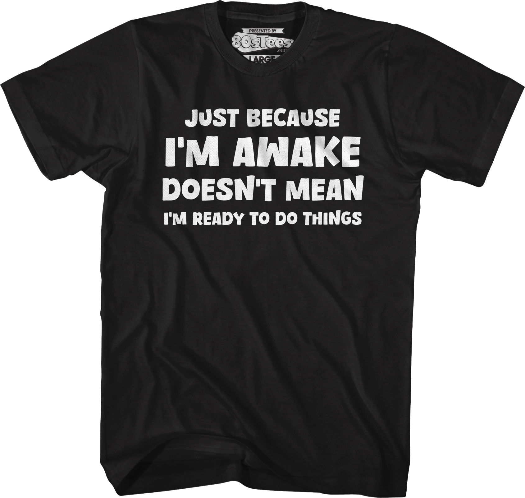 Just Because I'm Awake Doesn't Mean I'm Ready To Do Things T-Shirt Hoodie, Sweatshirt | CiraTrend.com (Image 1)