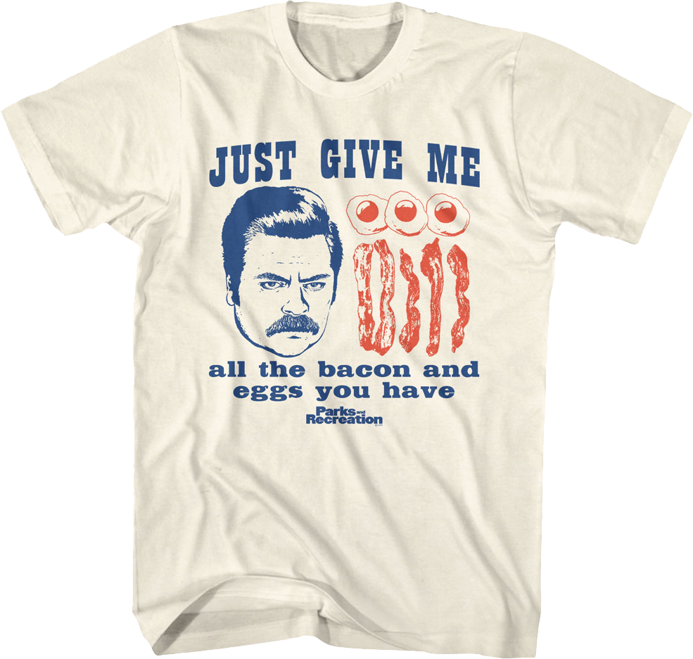 Give Me All The Bacon And Eggs You Have Parks And Recreation T-Shirt Hoodie, Sweatshirt | CiraTrend.com (Image 1)