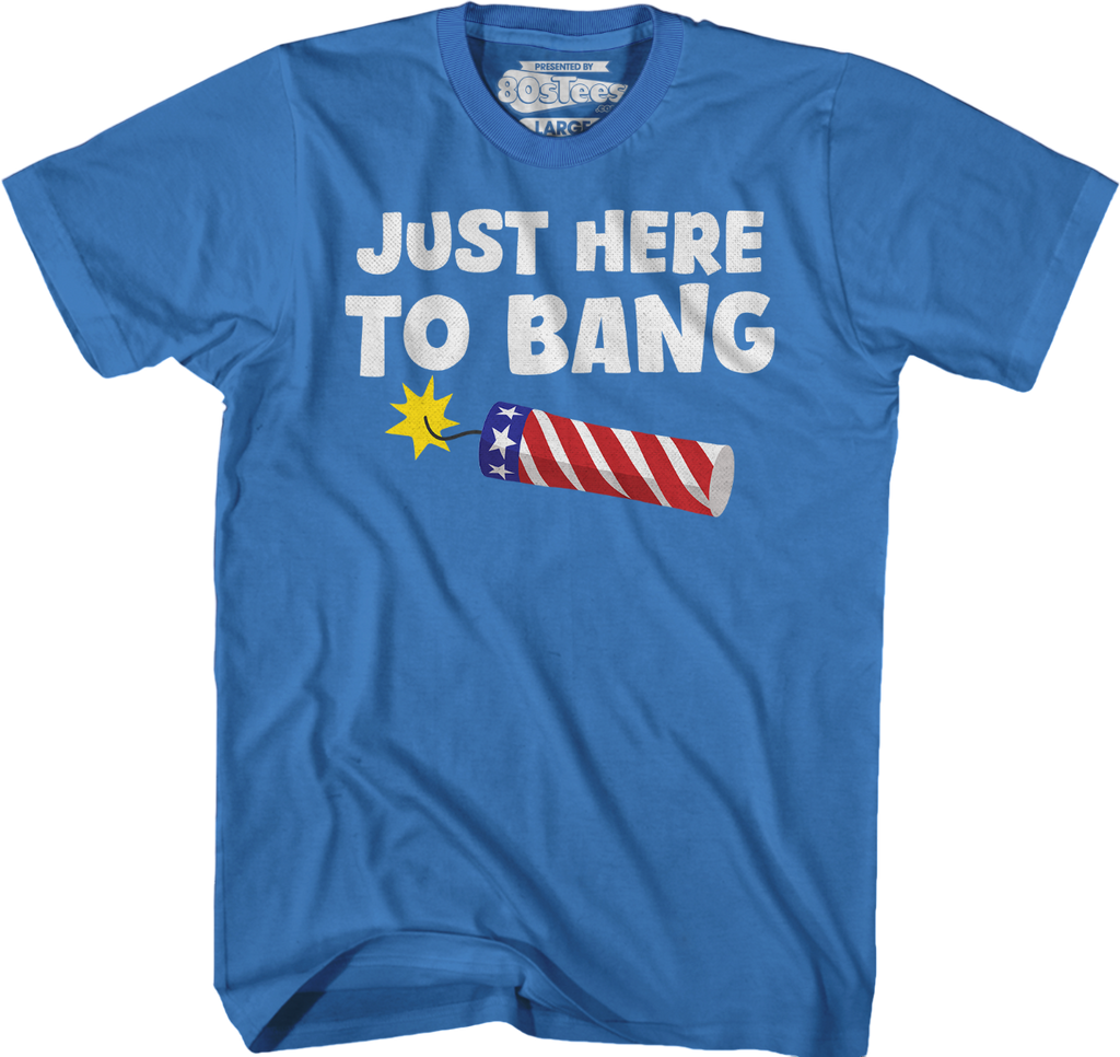 Just Here Bang T-Shirts, Hoodie, Sweatshirt