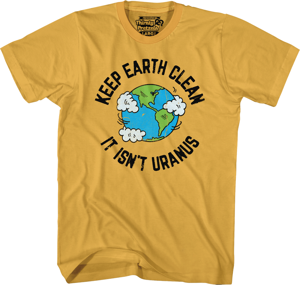 Keep Earth Clean Isn'T Uranus T-Shirts, Hoodie, Sweatshirt