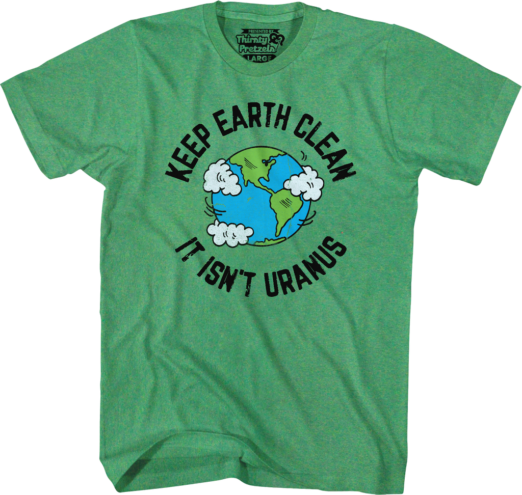 Keep Earth Clean Isn'T Uranus T-Shirts, Hoodie, Sweatshirt