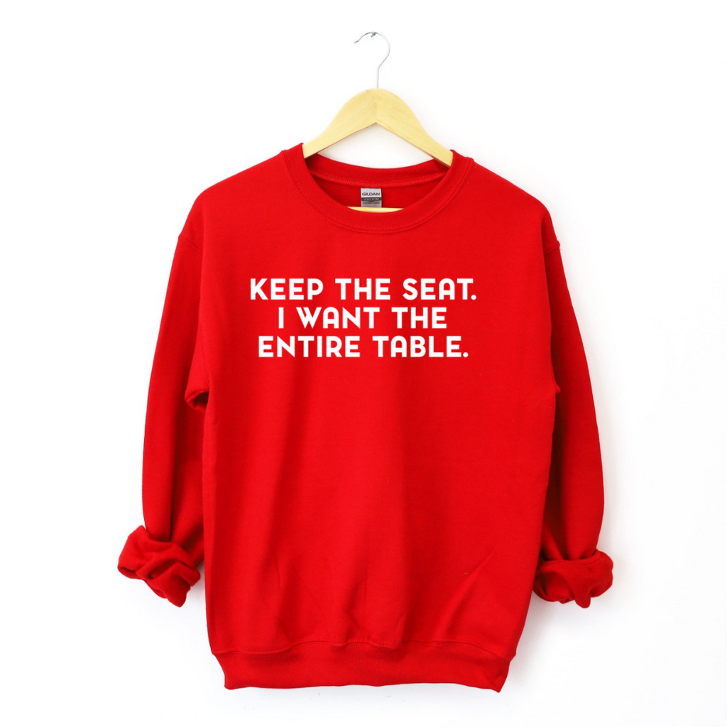 Keep The Seat. I Want The Entire Table. Sweatshirt T-Shirts, Hoodie | CiraTrend.com (Image 2)