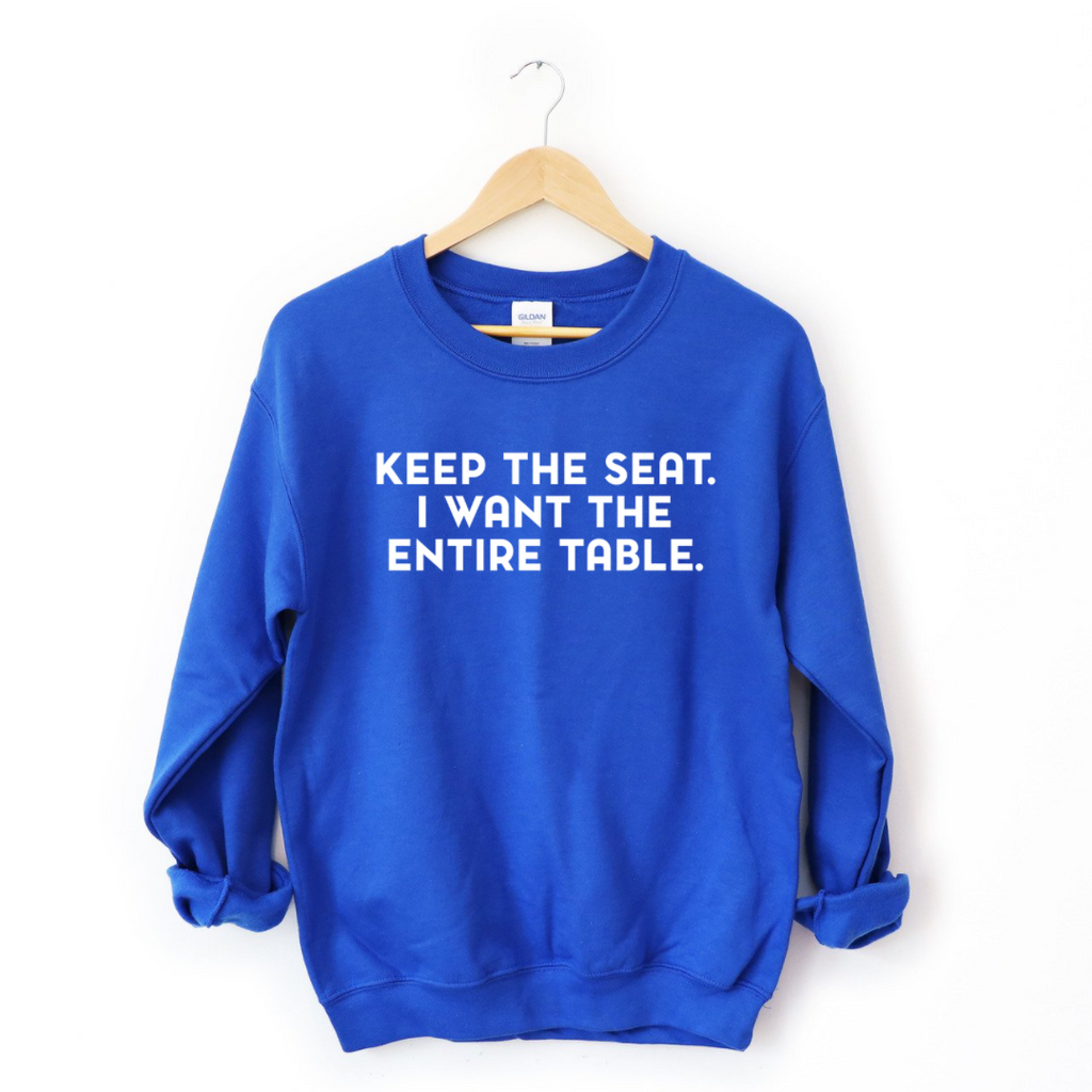 Keep The Seat. I Want The Entire Table. Sweatshirt T-Shirts, Hoodie | CiraTrend.com (Image 4)