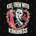 Kill Them Kindness T-Shirts, Hoodie, Sweatshirt
