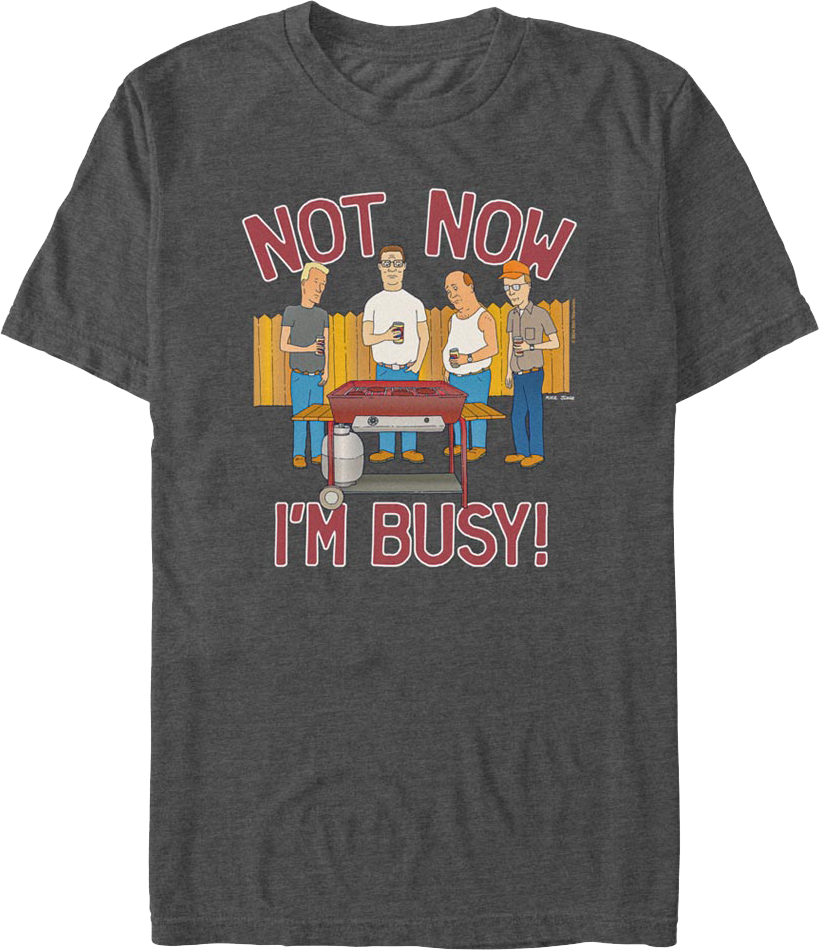 Not Now I'm Busy King of the Hill T-Shirt Hoodie, Sweatshirt | CiraTrend.com (Image 1)