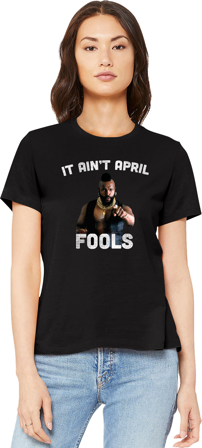 Ain'T April Fools Mr T-Shirts, Hoodie, Sweatshirt