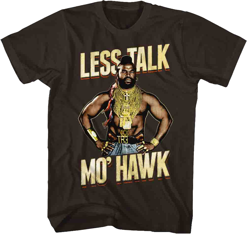 Less Talk Mo' Hawk Mr. T Shirt Hoodie, Sweatshirt | CiraTrend.com (Image 1)