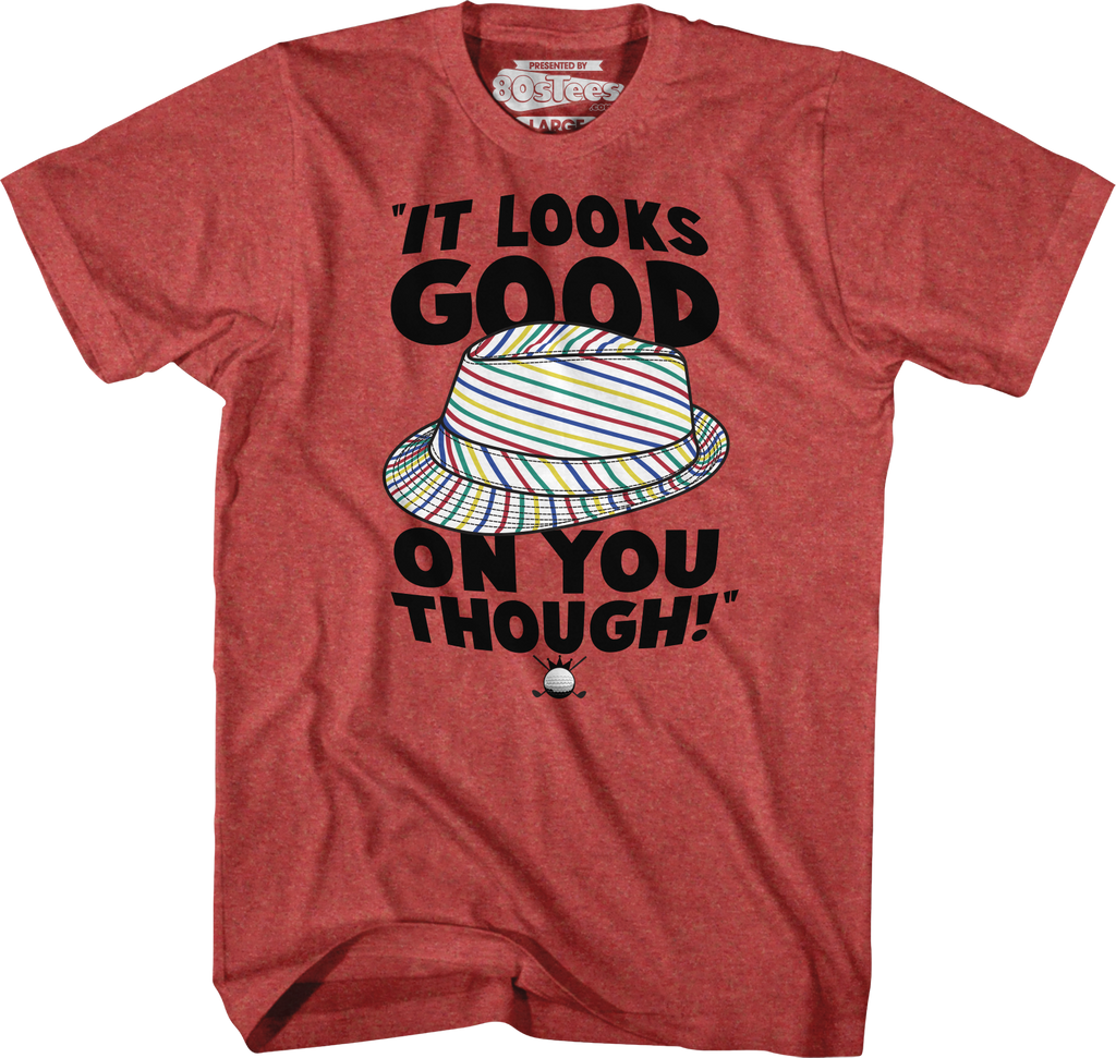Looks Good On You Caddyshack T-Shirt Hoodie, Sweatshirt | CiraTrend.com (Image 1)