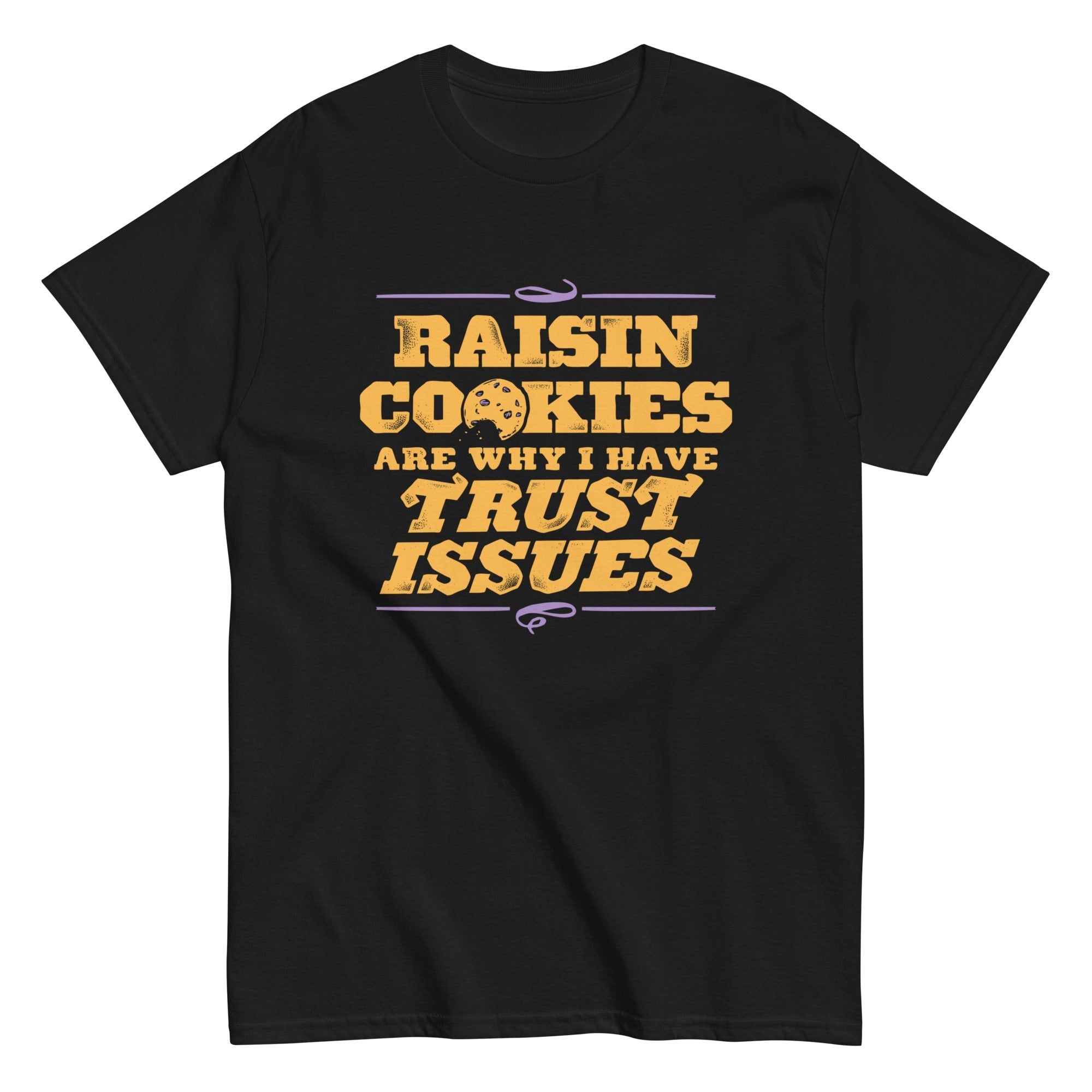 Raisin Cookies Are Why I Have Trust Issues Men's Classic Tee