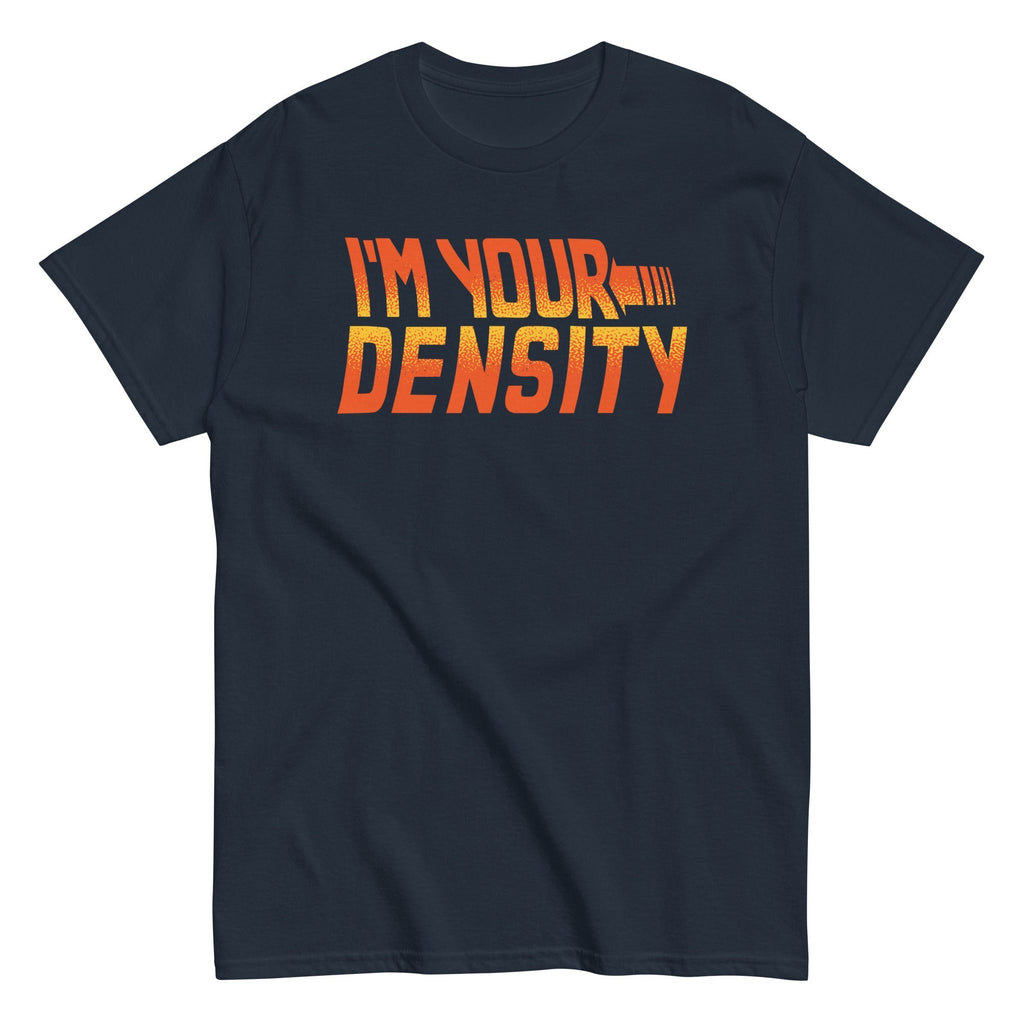 I'm Your Density Men's Classic Tee
