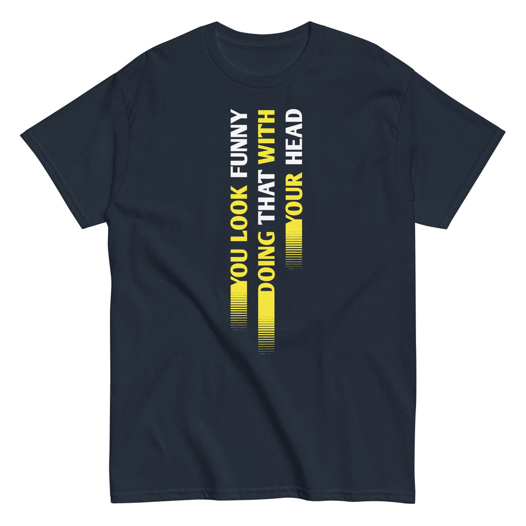 You Look Funny Doing That Men's Classic Tee