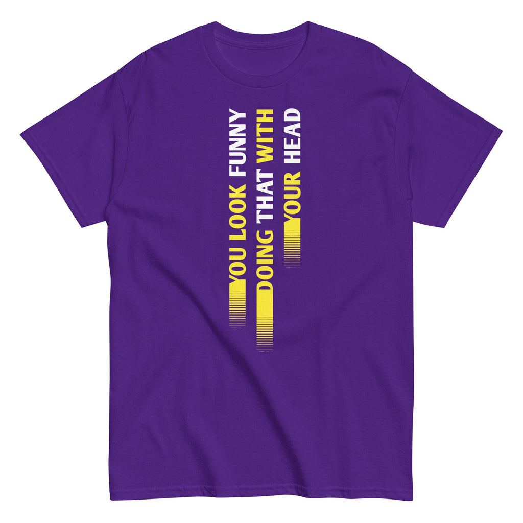 You Look Funny Doing That Men's Classic Tee