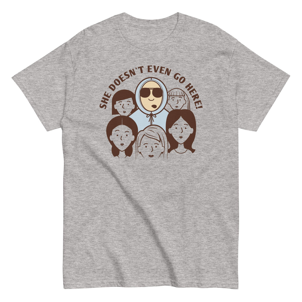 She Doesn't Even Go Here! Men's Classic Tee