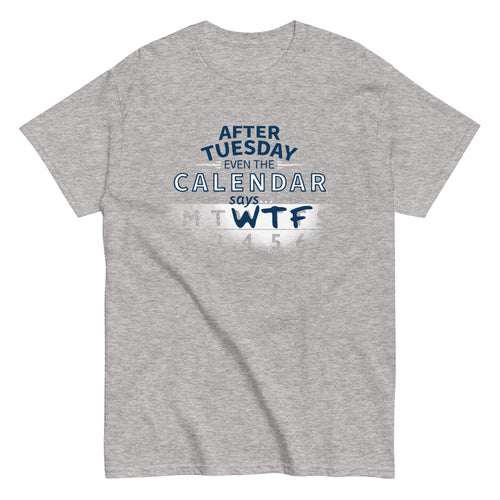 After Tuesday Even The Calendar Says WTF Men's Classic Tee