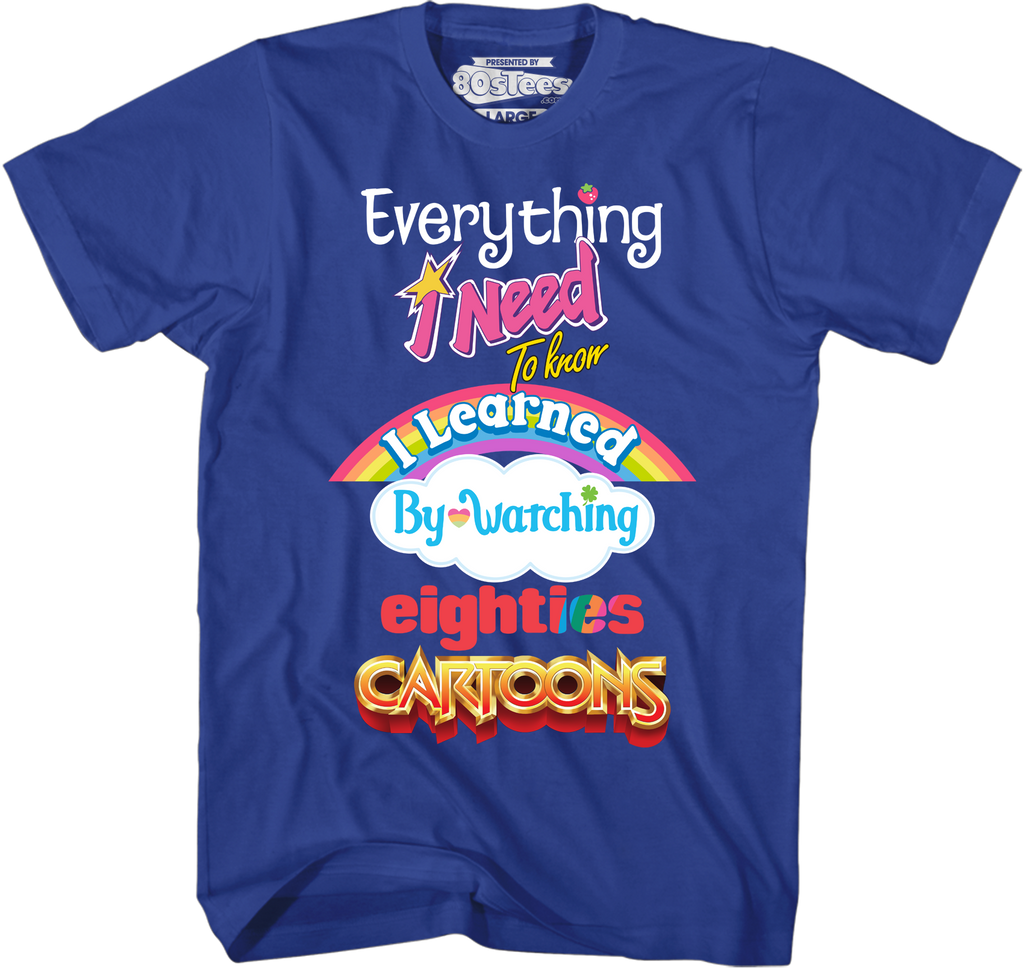 Mens Everything I Need To Know Eighties Cartoons T-Shirt Hoodie, Sweatshirt | CiraTrend.com (Image 1)