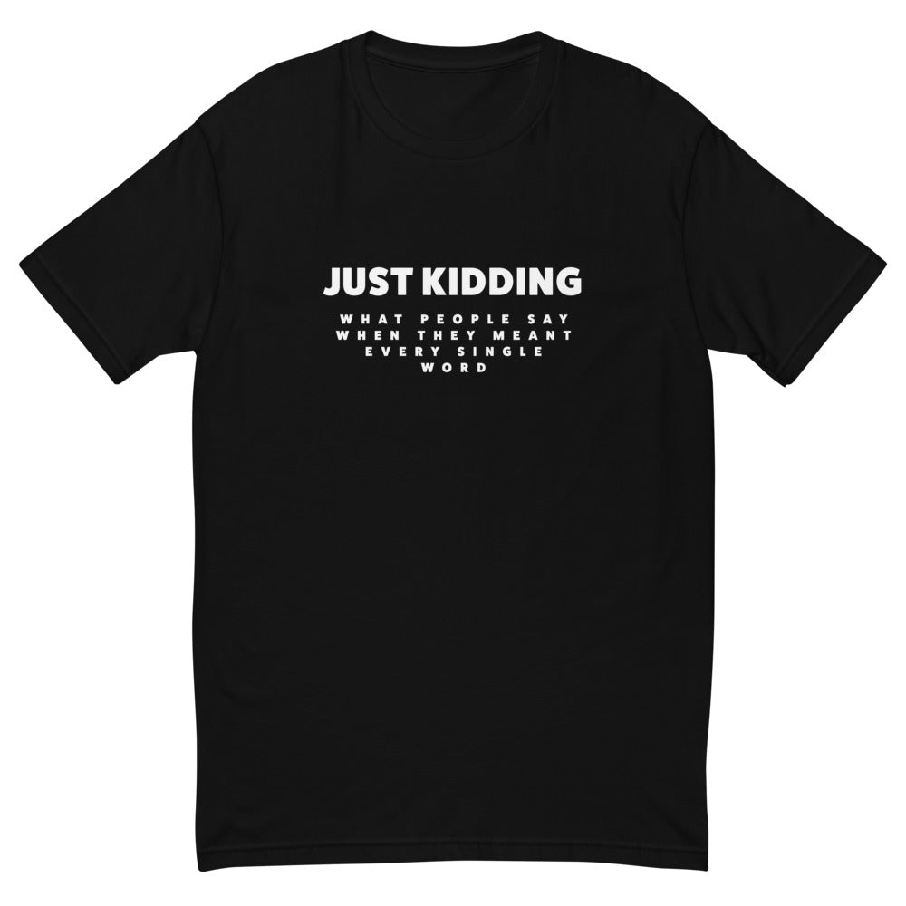 Just Kidding T-Shirts, Hoodie, Sweatshirt