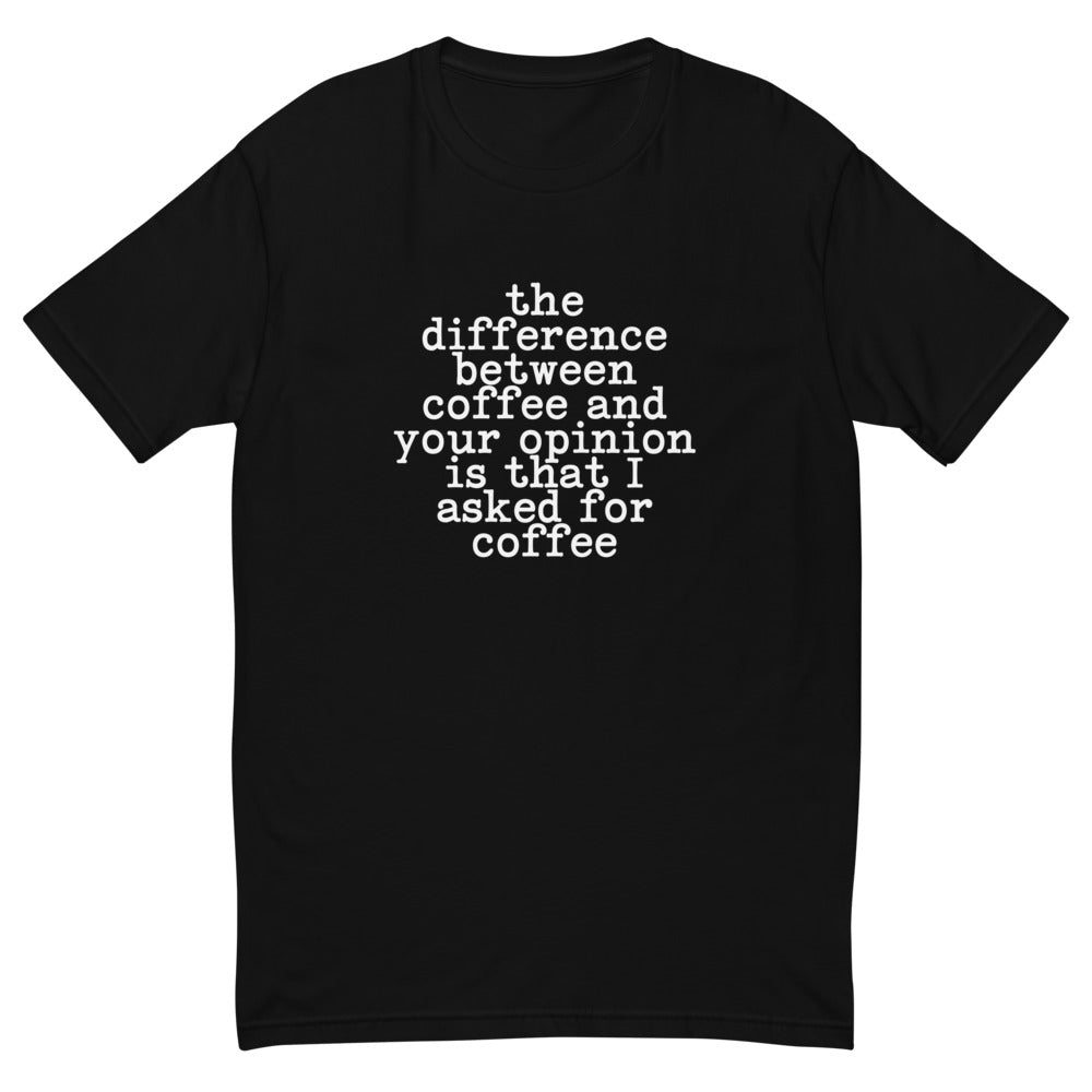 Difference Between Coffee & Your Opinion T-Shirt Hoodie, Sweatshirt | CiraTrend.com (Image 1)