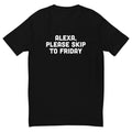 Alexa Please Skip to Friday T-Shirt Hoodie, Sweatshirt | CiraTrend.com (Image 1)