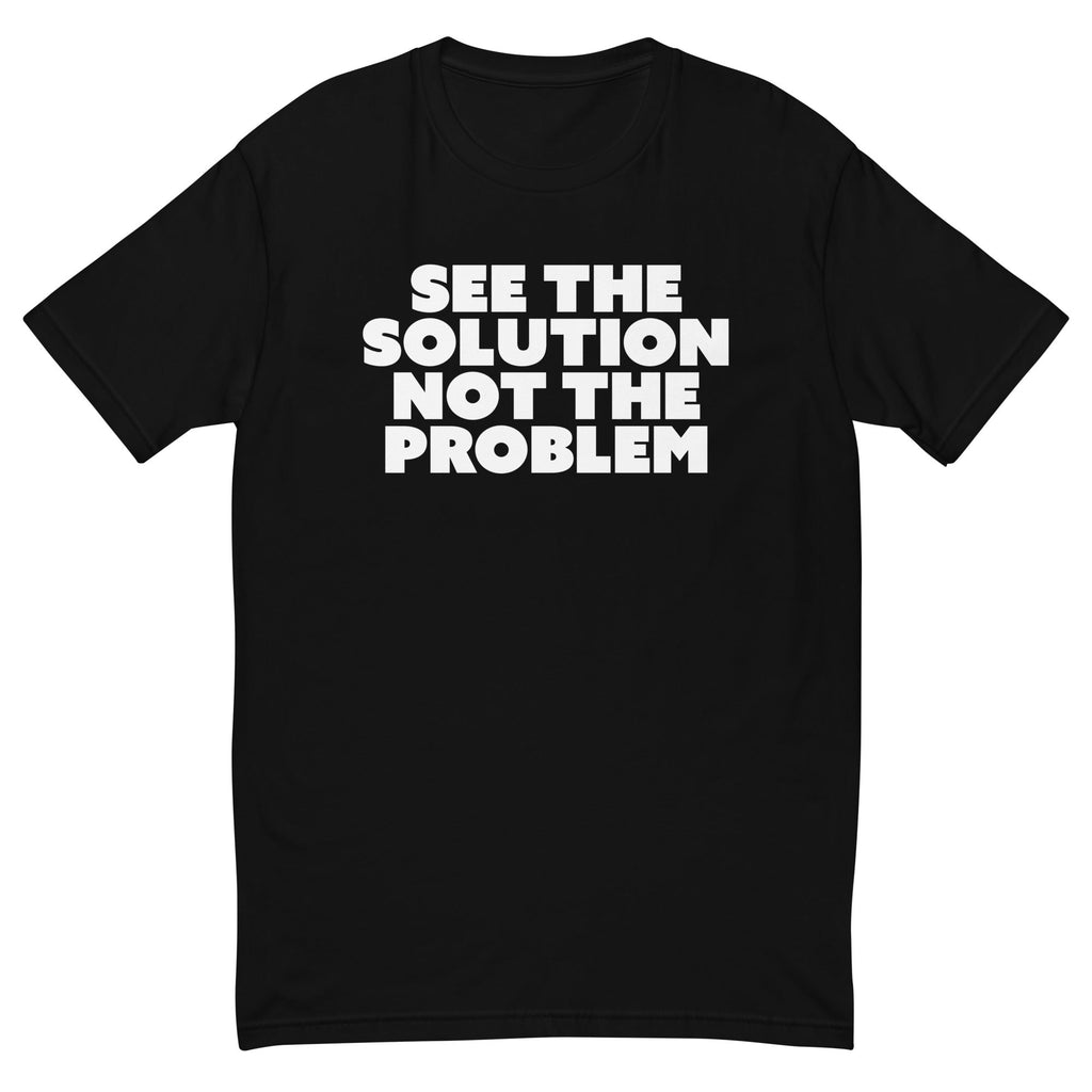See The Solution Not The Problem T-Shirt Hoodie, Sweatshirt | CiraTrend.com (Image 1)