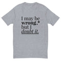 May Be Wrong T-Shirt Hoodie, Sweatshirt | CiraTrend.com (Image 1)