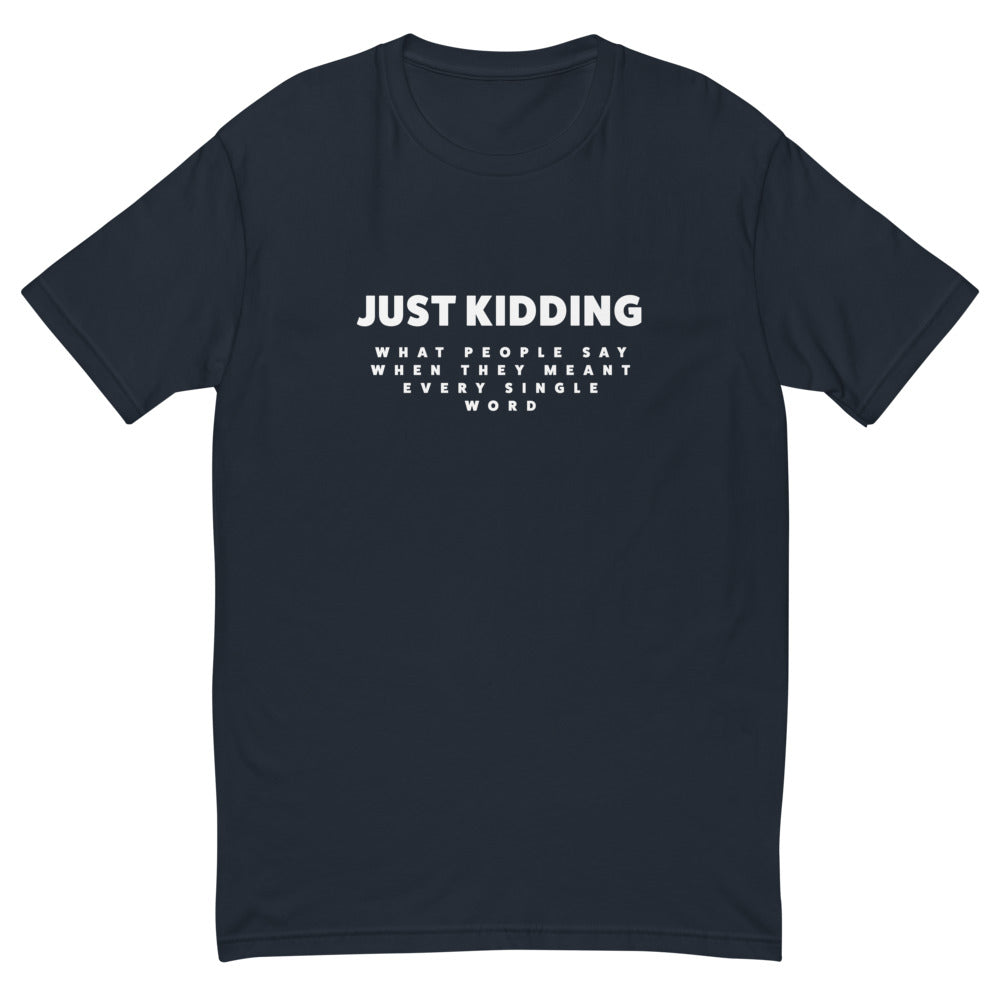 Just Kidding T-Shirts, Hoodie, Sweatshirt