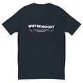 Why Be Moody Shake Your Booty T-Shirts, Hoodie, Sweatshirt