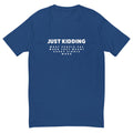 Just Kidding T-Shirts, Hoodie, Sweatshirt