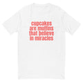 Cupcakes Are Muffins That Believe In Miracles T-Shirt Hoodie, Sweatshirt | CiraTrend.com (Image 1)