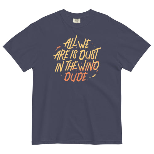 All We Are Is Dust In The Wind, Dude Men's Relaxed Fit Tee