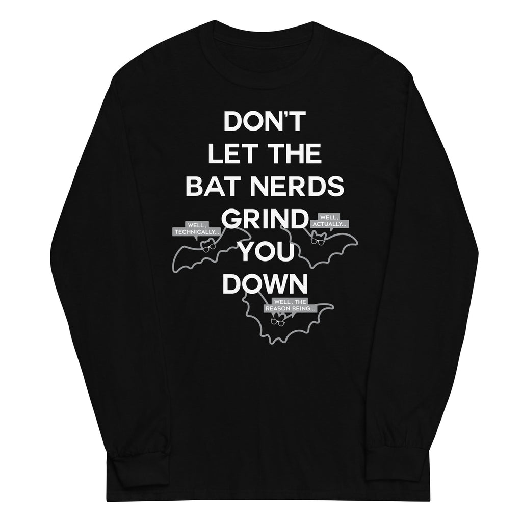 Don't Let The Bat Nerds Grind You Down Unisex Long Sleeve Tee