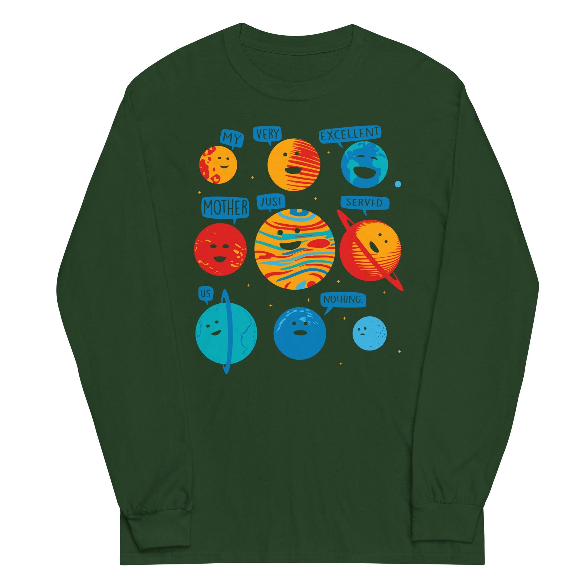 My Very Excellent Mother Just Served Us Nothing Unisex Long Sleeve Tee