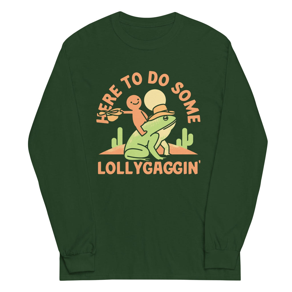 Here To Do Some Lollygaggin Unisex Long Sleeve Tee