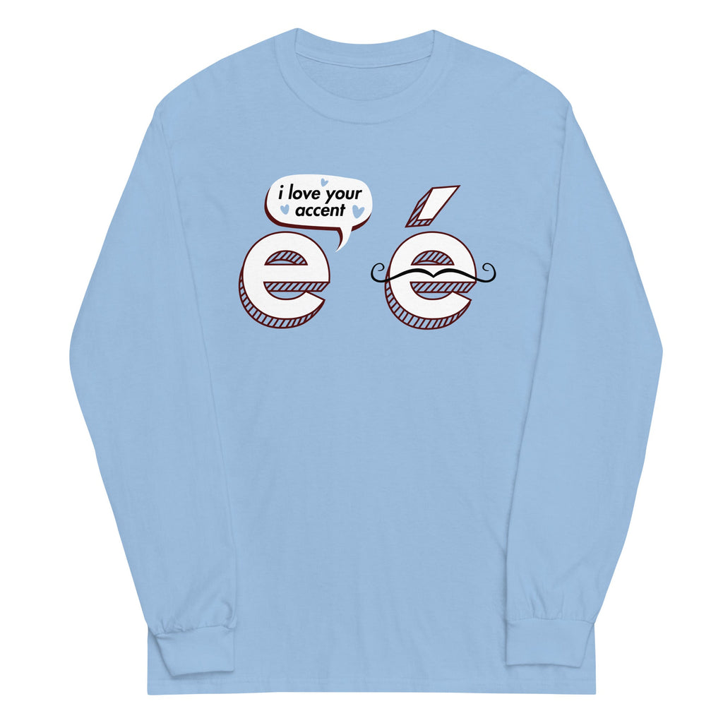 I Love Your Accent Unisex Long Sleeve Tee