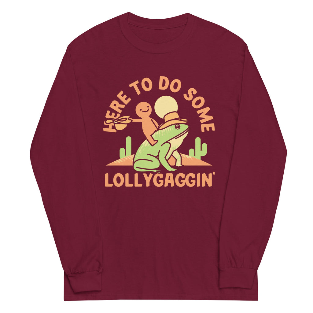 Here To Do Some Lollygaggin Unisex Long Sleeve Tee