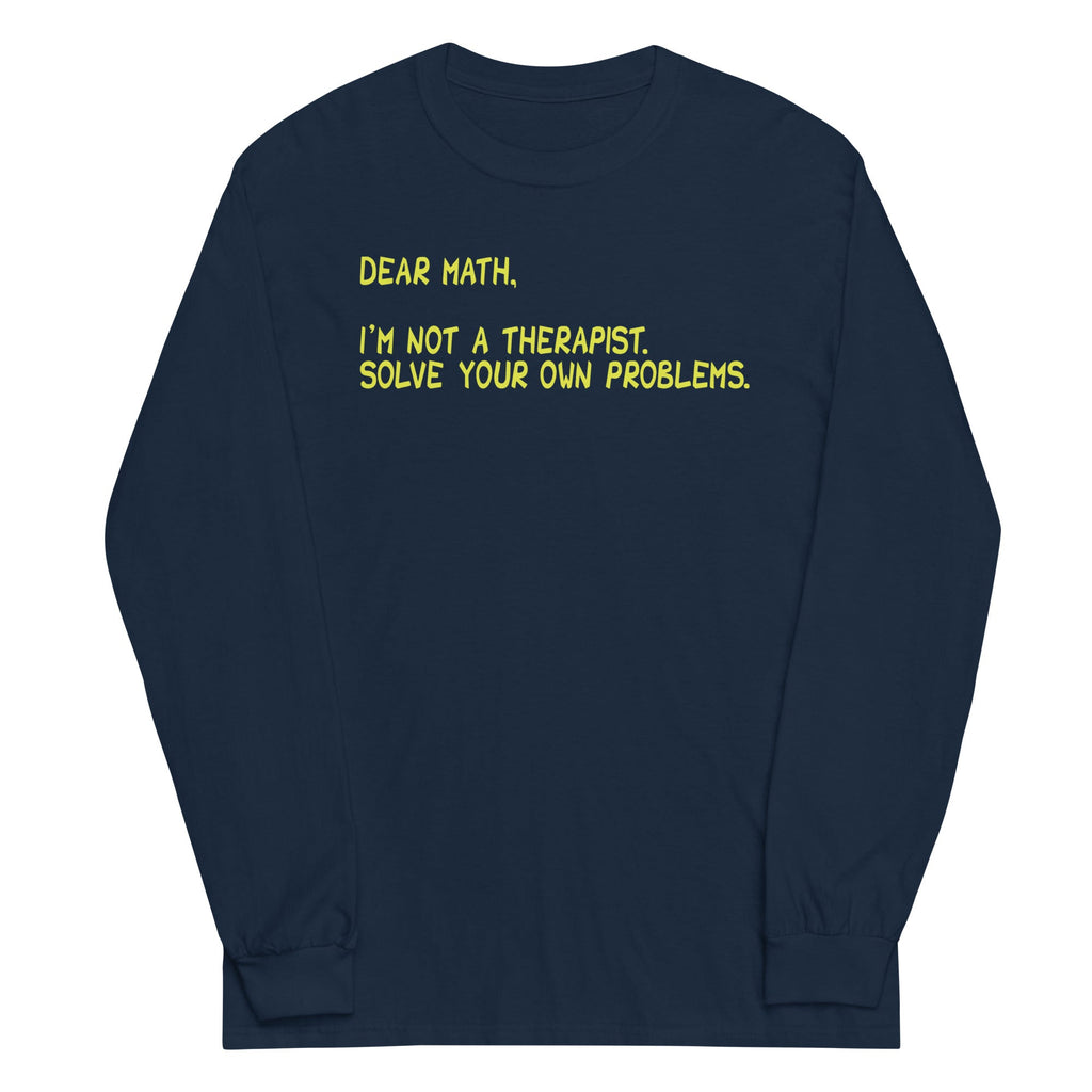Dear Math, I'm Not A Therapist Unisex Long Sleeve Tee