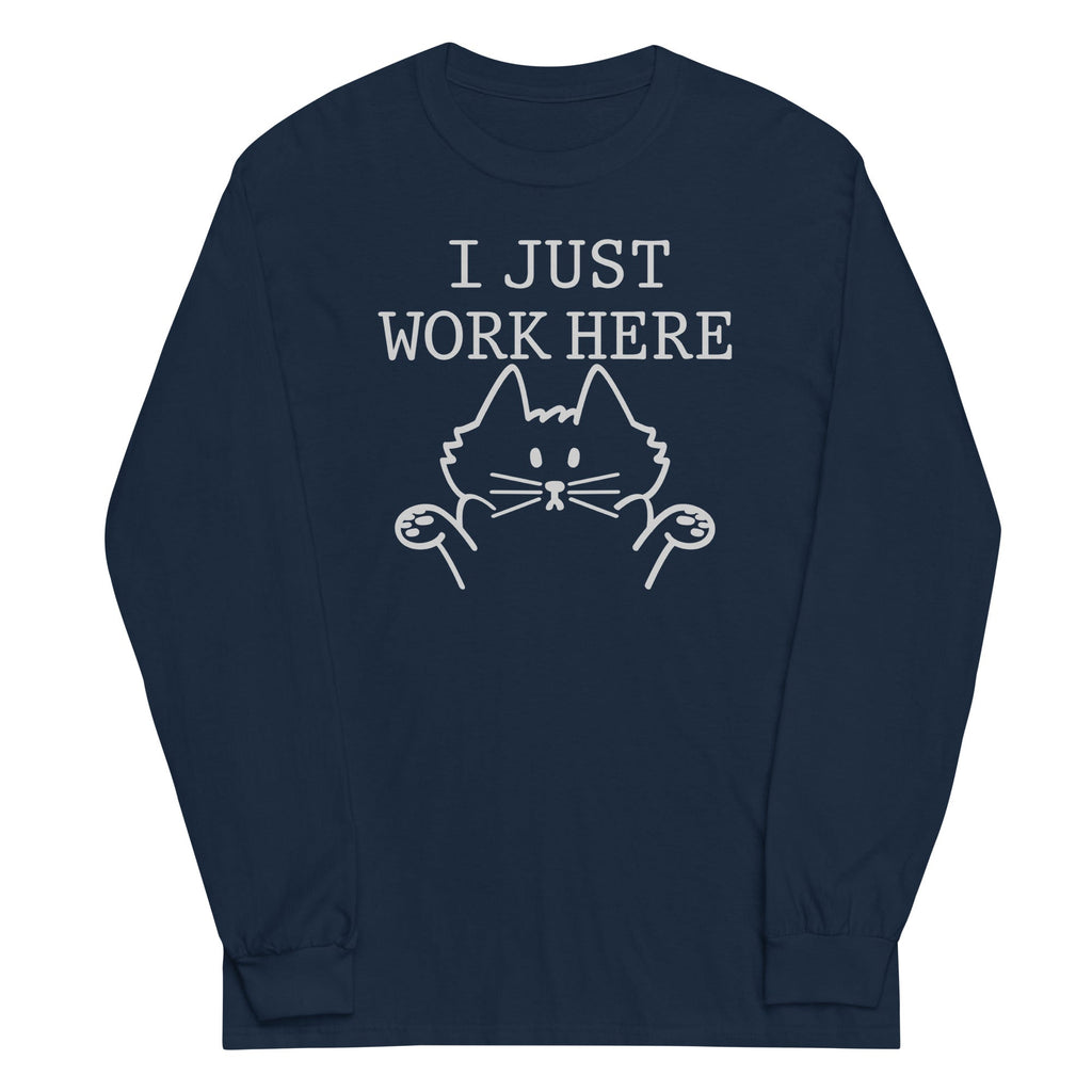 I Just Work Here Unisex Long Sleeve Tee