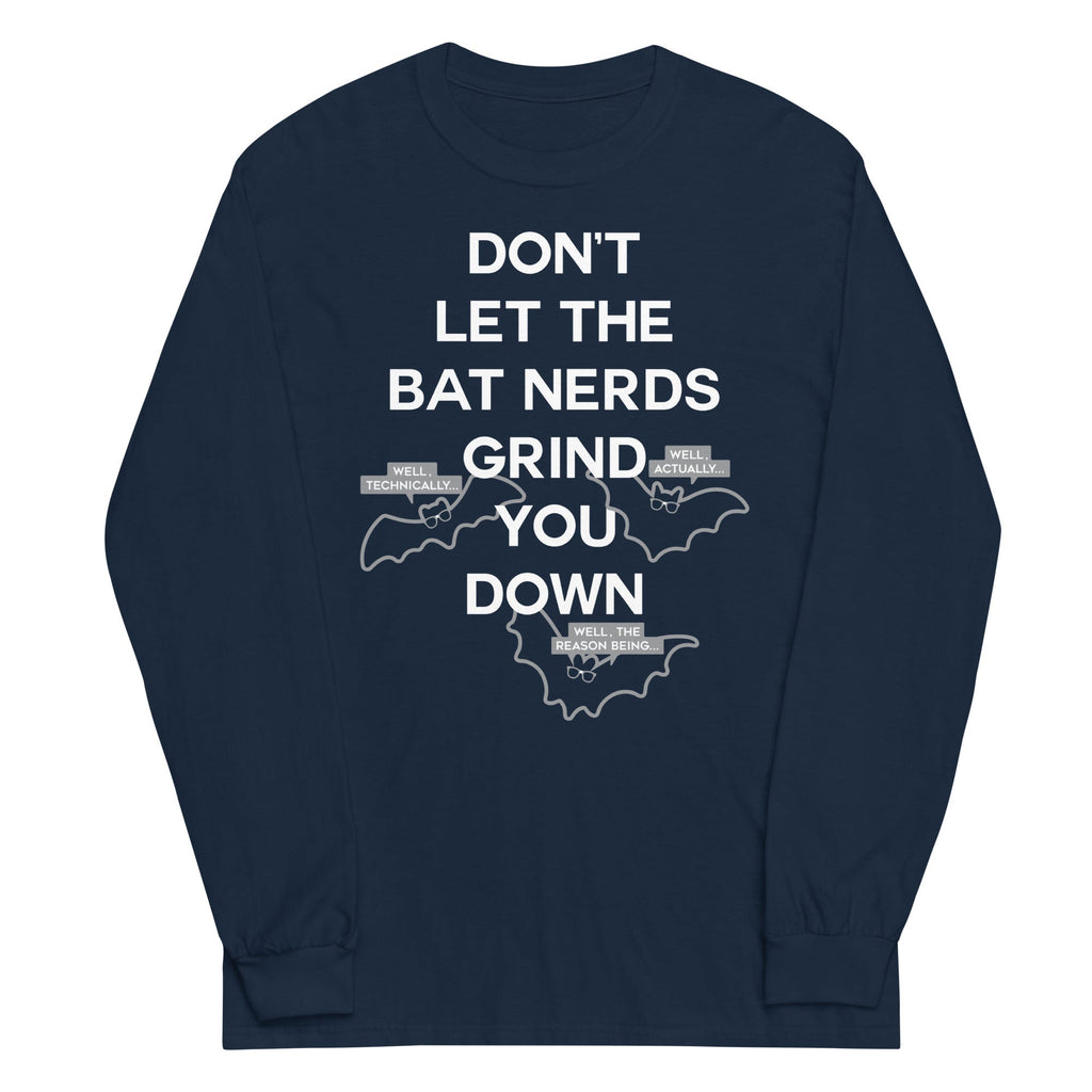 Don't Let The Bat Nerds Grind You Down Unisex Long Sleeve Tee