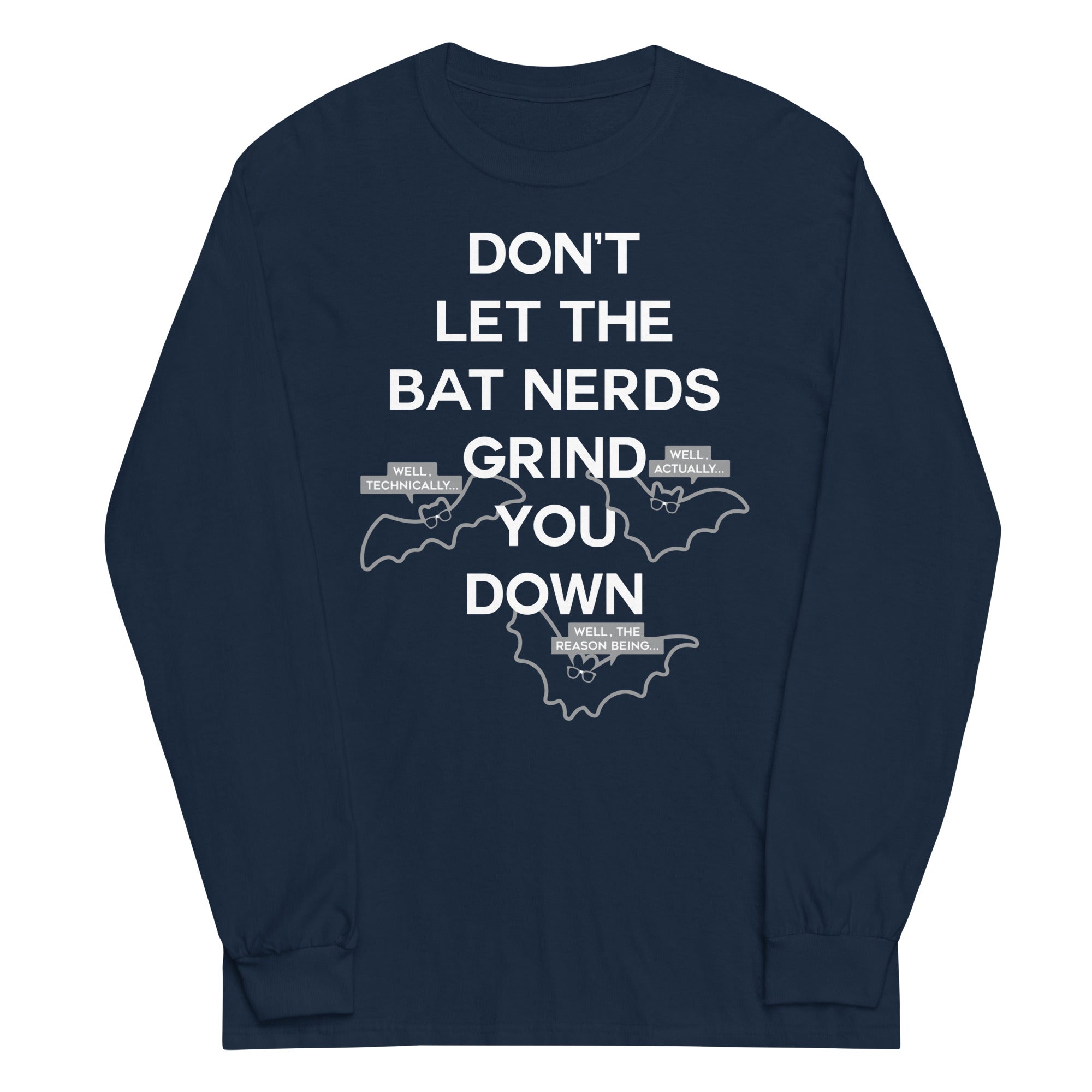 Don't Let The Bat Nerds Grind You Down Unisex Long Sleeve Tee