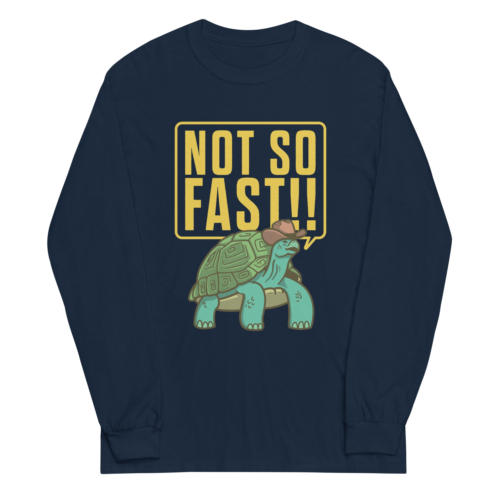Not So Fast!! Unisex Long Sleeve Tee