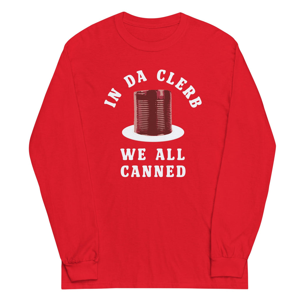 In Da Clerb We All Canned Unisex Long Sleeve Tee