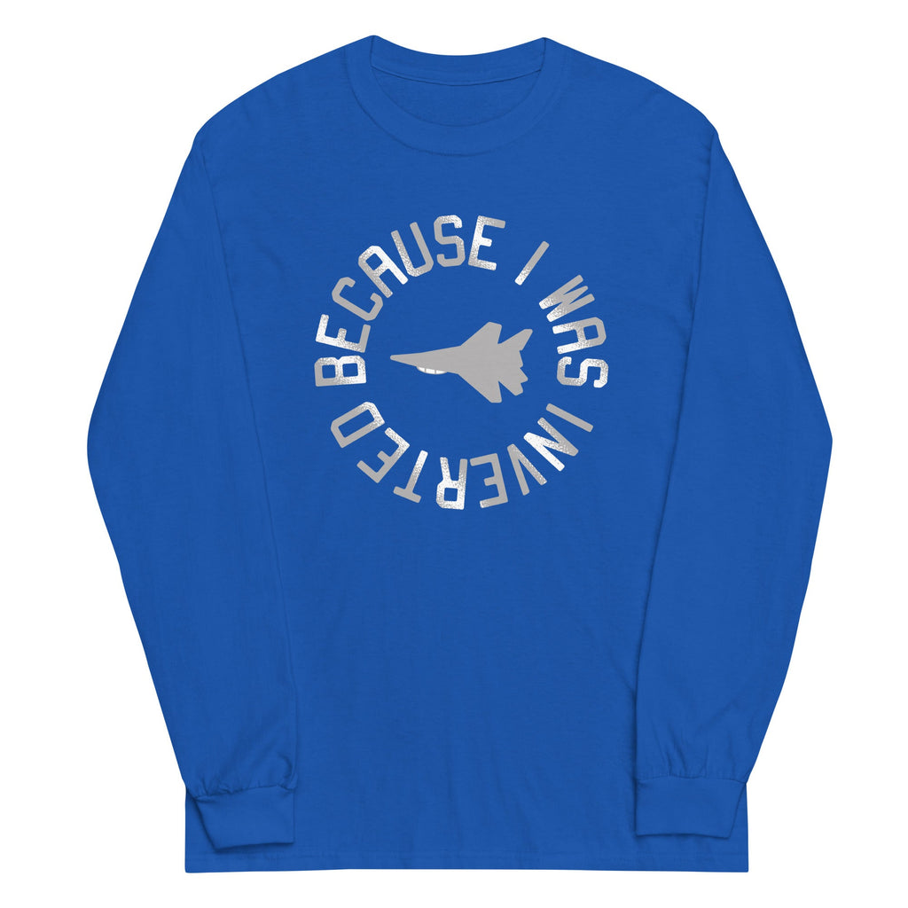 Because I Was Inverted Unisex Long Sleeve Tee