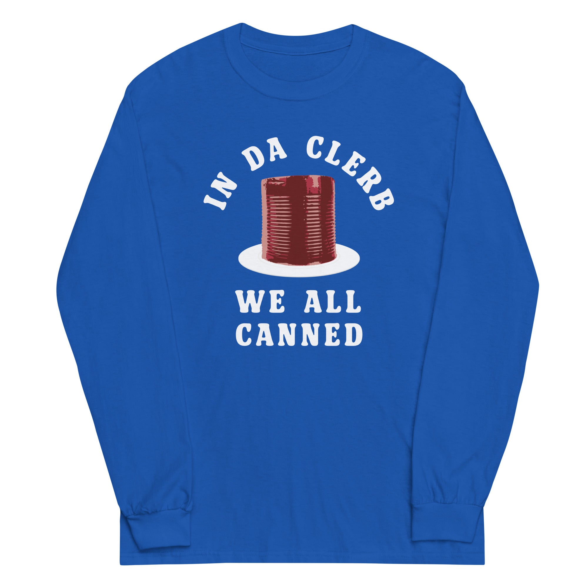 In Da Clerb We All Canned Unisex Long Sleeve Tee