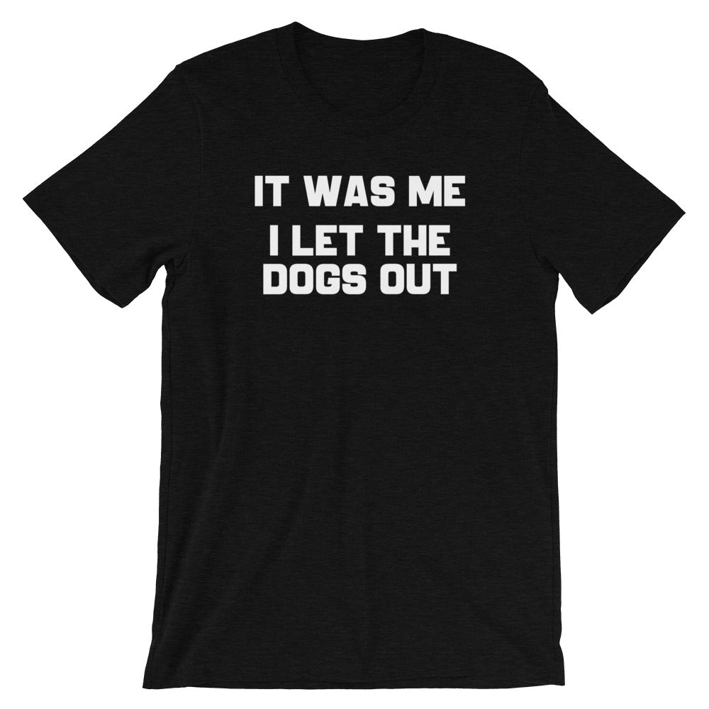 Was Me I Let Dogs Out () T-Shirts, Hoodie, Sweatshirt