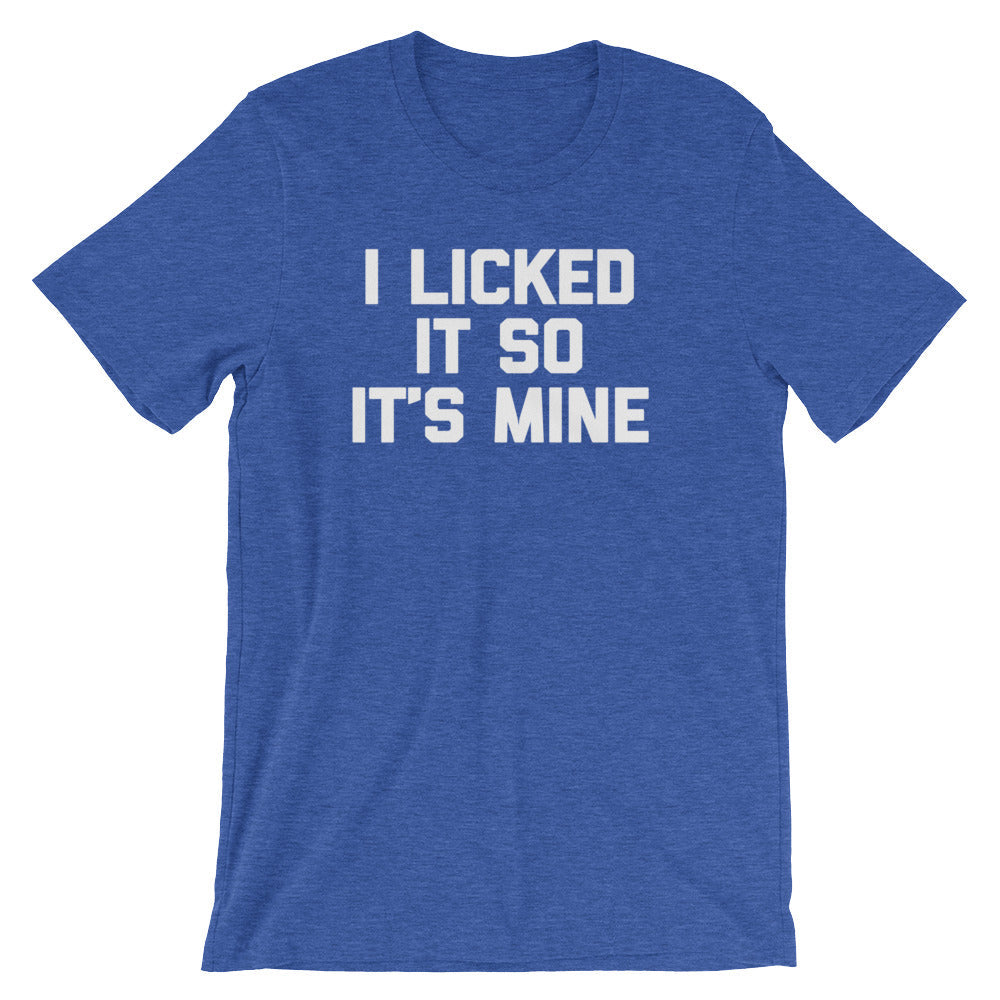 I Licked It So It's Mine T-Shirt (Unisex) Hoodie, Sweatshirt | CiraTrend.com (Image 1)
